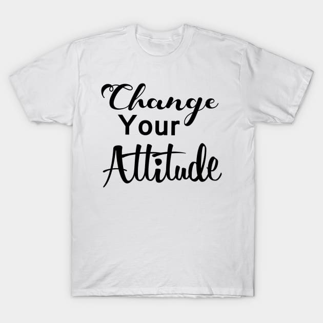 Change your attitude T-Shirt by Joker & Angel